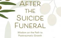 Book Cover: The Suicide Funeral: Honoring their Memory, Comforting their Survivors and After the Suicide Funeral: Wisdom on the Path to Posttraumatic Growth