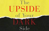 Book Cover: The Upside of Your Dark Side: Why Being Your Whole Self--Not Just Your "Good" Self--Drives Success and Fulfillment