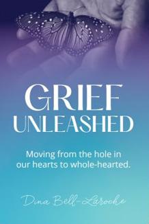 Book Cover: Grief Unleashed: Moving from the Hole in Our Hearts to Whole-hearted