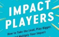 Book Cover: Impact Players: How to Take the Lead, Play Bigger, and Multiply Your Impact