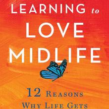 Book Cover: Learning to Love Midlife: 12 Reasons Why Life Gets Better with Age