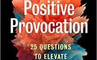 Book Cover: Positive Provocation: 25 Questions to Elevate Your Coaching Practice