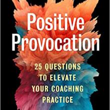 Book Cover: Positive Provocation: 25 Questions to Elevate Your Coaching Practice