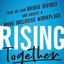 Book Cover: Rising Together: How We Can Bridge Divides and Create a More Inclusive Workplace