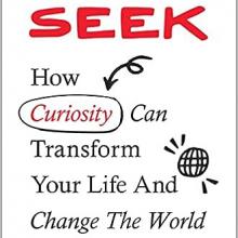 Book Cover: Seek: How Curiosity Can Transform Your Life and Change the World